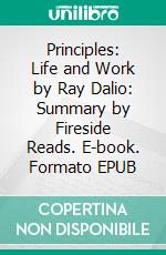 Principles: Life and Work by Ray Dalio: Summary by Fireside Reads. E-book. Formato EPUB ebook di Fireside Reads