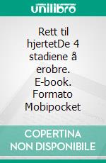 Rett til hjertetDe 4 stadiene å erobre. E-book. Formato Mobipocket ebook di Liam Gersen