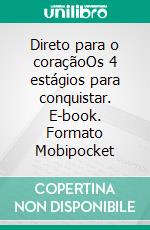 Direto para o coraçãoOs 4 estágios para conquistar. E-book. Formato EPUB ebook di Liam Gersen