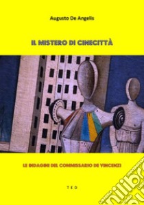 Il mistero di CinecittàLe indagini del commissario De Vincenzi. E-book. Formato Mobipocket ebook di Augusto De Angelis