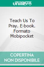 Teach Us To Pray. E-book. Formato Mobipocket ebook