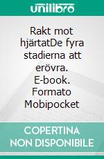 Rakt mot hjärtatDe fyra stadierna att erövra. E-book. Formato Mobipocket ebook di Liam Gersen