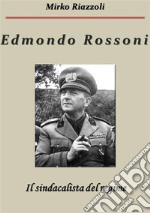 Edmondo Rossoni Il sindacalista del regime. E-book. Formato PDF ebook