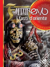 FuturEvo - I Fasti d'Oriente. E-book. Formato EPUB ebook di Paolo Motta