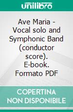 Ave Maria - Vocal solo and Symphonic Band (conductor score). E-book. Formato PDF ebook