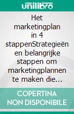 Het marketingplan in 4 stappenStrategieën en belangrijke stappen om marketingplannen te maken die werken. E-book. Formato EPUB ebook di Stefano Calicchio