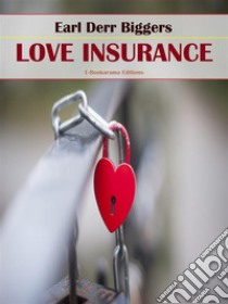 Love Insurance. E-book. Formato EPUB ebook di Earl Derr Biggers