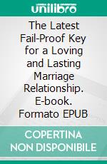 The Latest Fail-Proof Key for a Loving and Lasting Marriage Relationship. E-book. Formato EPUB ebook di Kam Griffin