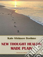 New Thought Healing Made Plain. E-book. Formato EPUB