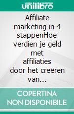 Affiliate marketing in 4 stappenHoe verdien je geld met affiliaties door het creëren van bedrijfssystemen die werken. E-book. Formato EPUB ebook di Stefano Calicchio