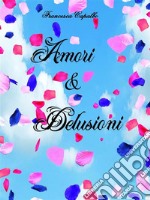 Amori e delusionipoesie e riflessioni libere di una venticinquenne. E-book. Formato EPUB