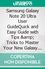 Samsung Galaxy  Note 20 Ultra  User GuideQuick and Easy Guide with Tips &amp; Tricks to Master Your New Galaxy Note 20 Ultra and Troubleshoot Common Problems. E-book. Formato EPUB ebook