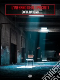 L'inferno degli ipocriti. E-book. Formato EPUB ebook di Sofia Raveno