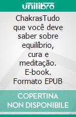 ChakrasTudo que você deve saber sobre equilíbrio, cura e meditação. E-book. Formato EPUB ebook