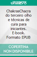 ChakrasChacra do terceiro olho e técnicas de cura para iniciantes. E-book. Formato EPUB ebook