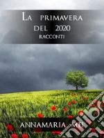 La primavera del 2020Racconti. E-book. Formato EPUB ebook