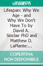 Lifespan: Why We Age - and Why We Don't Have To by David A. Sinclair PhD and Matthew D. LaPlante: Summary by Fireside Reads. E-book. Formato EPUB ebook