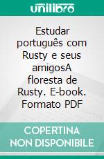 Estudar português com Rusty e seus amigosA floresta de Rusty. E-book. Formato PDF ebook