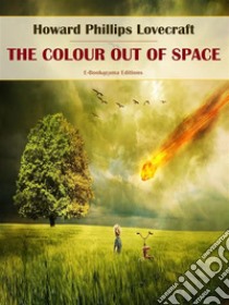 The Colour Out of Space. E-book. Formato EPUB ebook di Howard Phillips Lovecraft