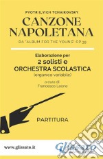 Canzone Napoletana - 2 solisti e Orchestra Scolastica (partitura)da 'Album for the Young' Op.39. E-book. Formato PDF ebook