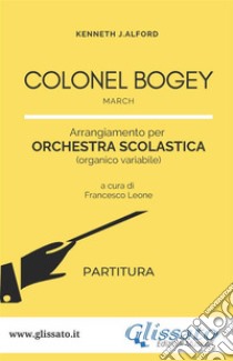 Colonel Bogey - Orchestra Scolastica (partitura)March. E-book. Formato PDF ebook di Kenneth J.Alford