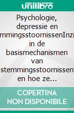 Psychologie, depressie en stemmingsstoornissenInzicht in de basismechanismen van stemmingsstoornissen en hoe ze werken. E-book. Formato EPUB ebook di Stefano Calicchio