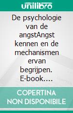 De psychologie van de angstAngst kennen en de mechanismen ervan begrijpen. E-book. Formato EPUB ebook di Stefano Calicchio