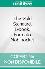 The Gold Standard. E-book. Formato Mobipocket ebook