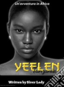 YeelenUn'avventura in Africa. E-book. Formato EPUB ebook di Silver lady