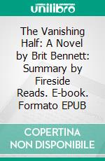 The Vanishing Half: A Novel by Brit Bennett: Summary by Fireside Reads. E-book. Formato EPUB ebook di Fireside Reads