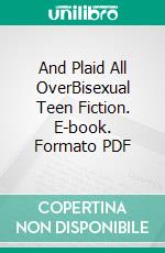 And Plaid All OverBisexual Teen Fiction. E-book. Formato PDF ebook di Foxglove Lee