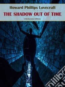 The Shadow Out of Time. E-book. Formato EPUB ebook di Howard Phillips Lovecraft