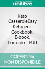 Keto CasseroleEasy Ketogenic Cookbook. E-book. Formato EPUB ebook