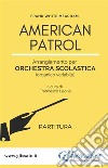 American Patrol - Orchestra scolastica (SMIM) partitura. E-book. Formato PDF ebook di Frank White Meacham