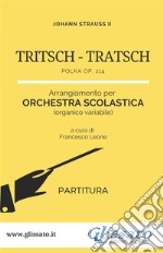 Tritsch Tratsch Polka - Orchestra scolastica (partitura)Op. 214. E-book. Formato PDF