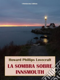 La sombra sobre Innsmouth. E-book. Formato EPUB ebook di Howard Phillips Lovecraft