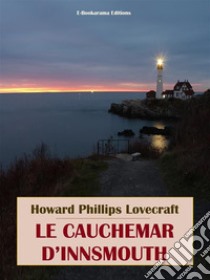 Le Cauchemar d’Innsmouth. E-book. Formato EPUB ebook di Howard Phillips Lovecraft