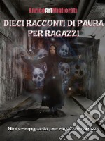 Dieci racconti di paura per ragazziMini creepypasta per ragazzi e ragazze. E-book. Formato PDF