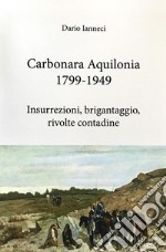 Carbonara Aquilonia 1799-1949Insurrezioni, brigantaggio, rivolte contadine. E-book. Formato Mobipocket ebook