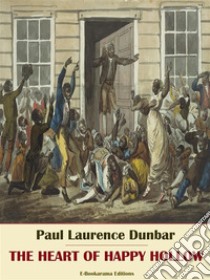 The Heart of Happy Hollow. E-book. Formato EPUB ebook di Paul Laurence Dunbar