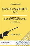 Danza ungherese n°5 - Orchestra scolastica smim/liceo (partitura). E-book. Formato PDF ebook