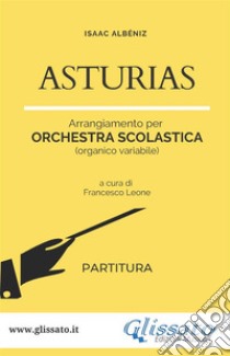 Asturias - orchestra scolastica smim/liceo (partitura). E-book. Formato PDF ebook di Isaac Albéniz