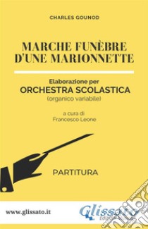 Marche funèbre d'une marionnette - orchestra scolastica smim/liceo (partitura). E-book. Formato PDF ebook di Charles Gounod