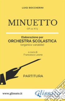 Minuetto - orchestra scolastica smim/liceo (partitura)Op.11 n°5. E-book. Formato PDF ebook di Luigi Boccherini