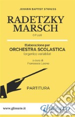 Radetzky Marsch - orchestra scolastica smim/liceo (partitura)Op.228. E-book. Formato PDF