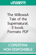 The WillowsA Tale of the Supernatural. E-book. Formato PDF ebook