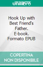 Hook Up with Best Friend's Father. E-book. Formato EPUB ebook