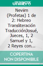 Neviim (Profetas) 1 de 2: Hebreo Transliteración TraducciónJosué, Jueces, 1, 2 Samuel y 1, 2 Reyes con Hebreo Original, Transliteración y Traducción Española en format de 3 Segmentos de Línea. E-book. Formato EPUB ebook