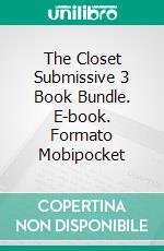 The Closet Submissive 3 Book Bundle. E-book. Formato Mobipocket ebook di Amber Cove