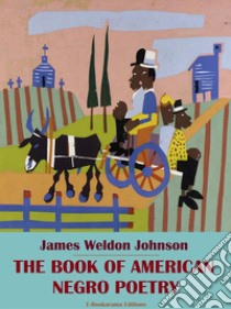 The Book of American Negro Poetry. E-book. Formato EPUB ebook di James Weldon Johnson